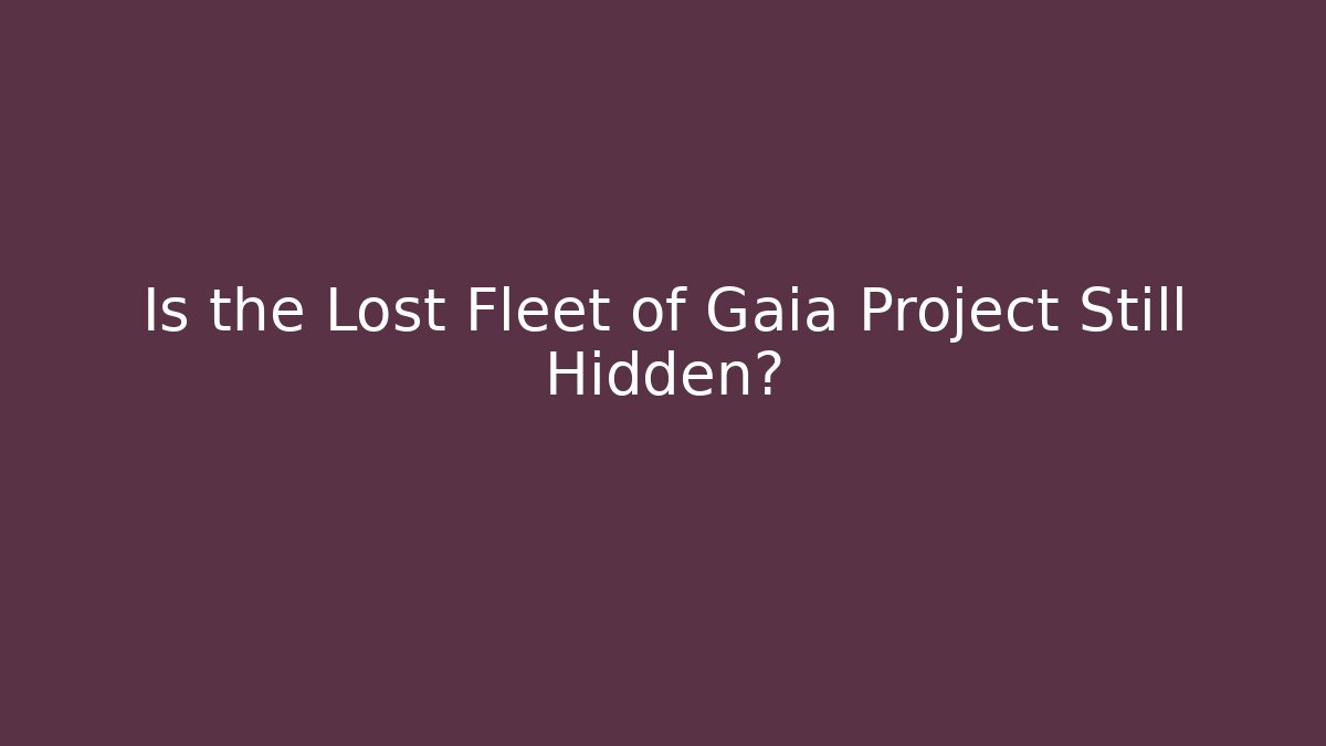 Is the Lost Fleet of Gaia Project Still Hidden? - Andrea Zevedo