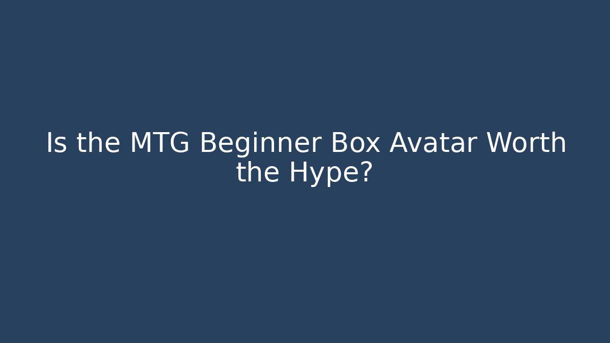 Is the MTG Beginner Box Avatar Worth the Hype? - Andrea Zevedo