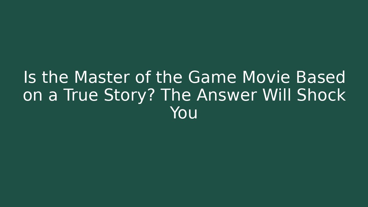 Is the Master of the Game Movie Based on a True Story? The Answer Will Shock You