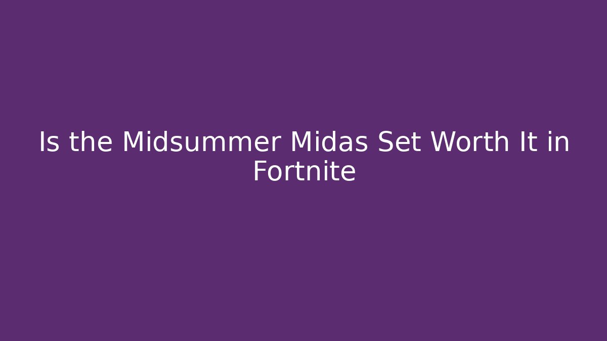 Is the Midsummer Midas Set Worth It in Fortnite