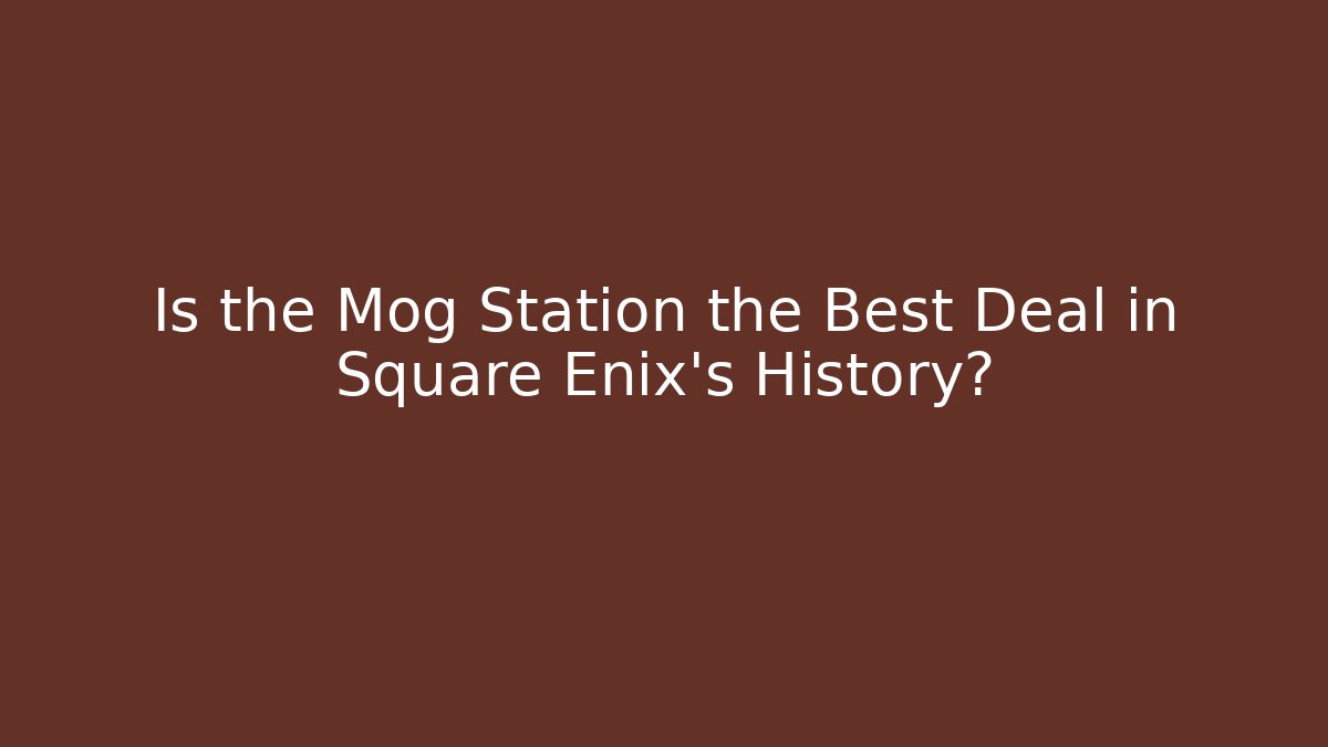 Is the Mog Station the Best Deal in Square Enix's History?