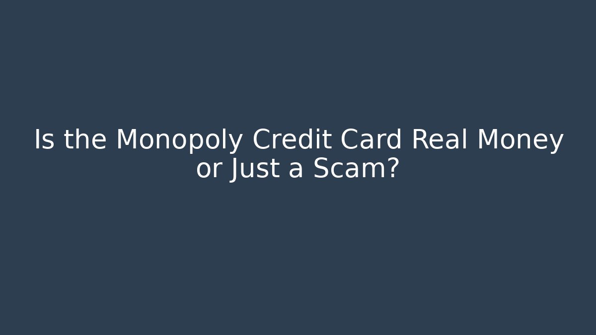 Is the Monopoly Credit Card Real Money or Just a Scam?