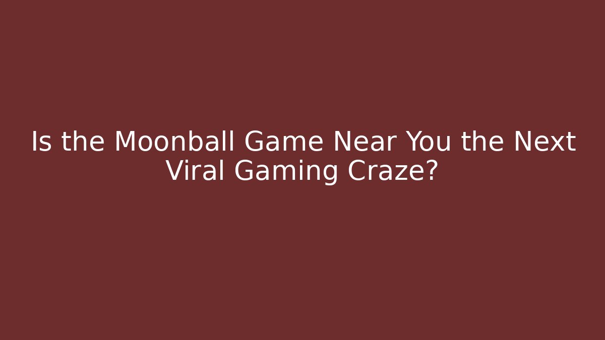 Is the Moonball Game Near You the Next Viral Gaming Craze?