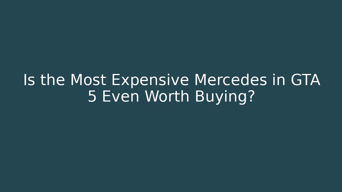 Is the Most Expensive Mercedes in GTA 5 Even Worth Buying?