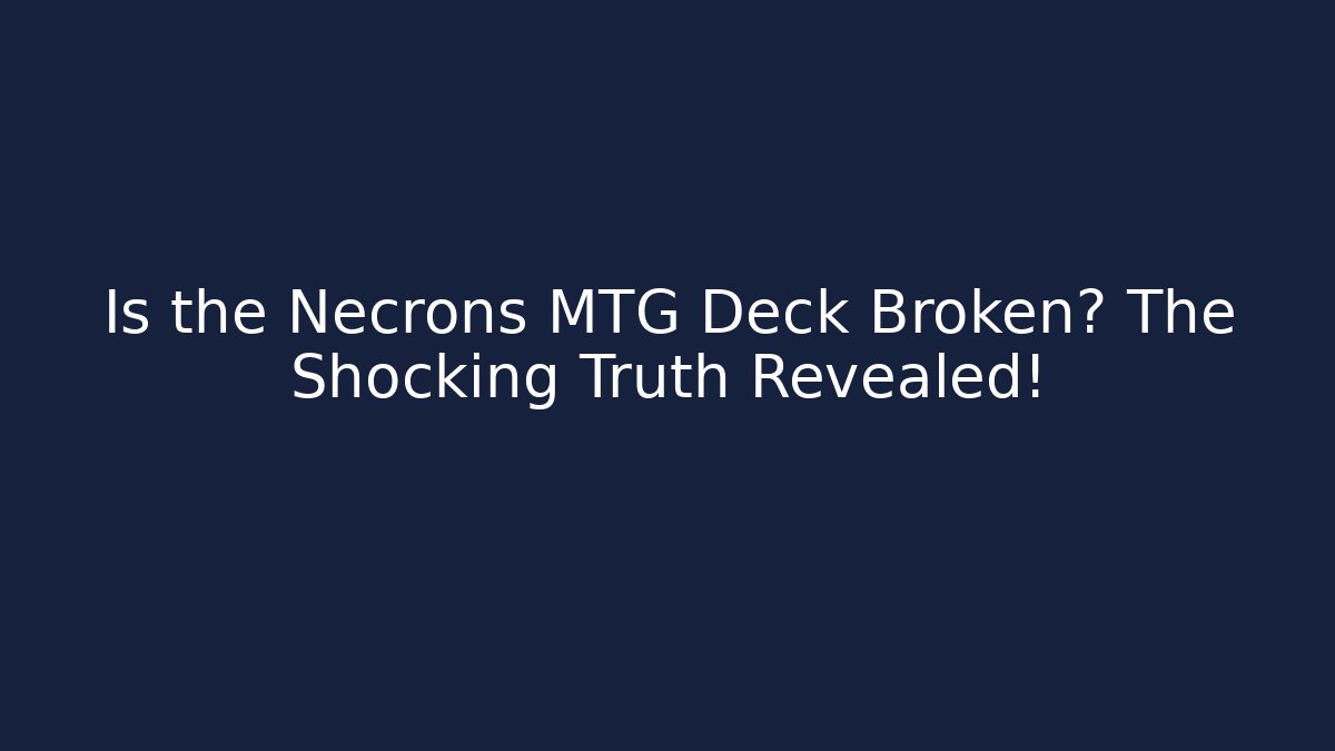 Is the Necrons MTG Deck Broken? The Shocking Truth Revealed!