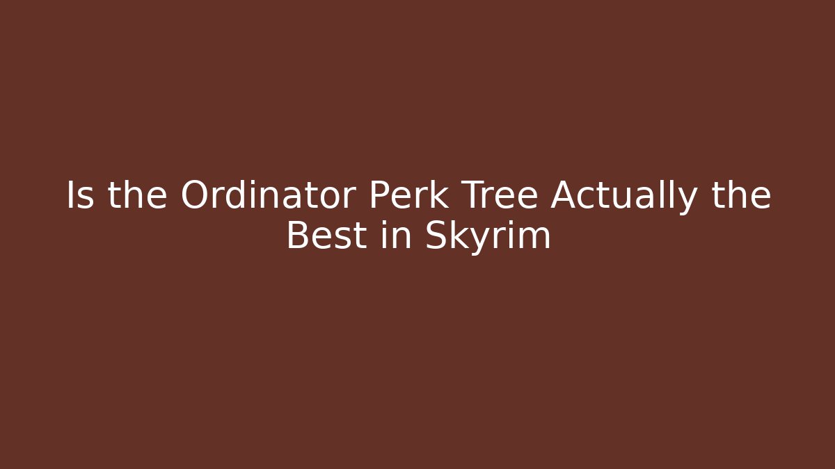 Is the Ordinator Perk Tree Actually the Best in Skyrim