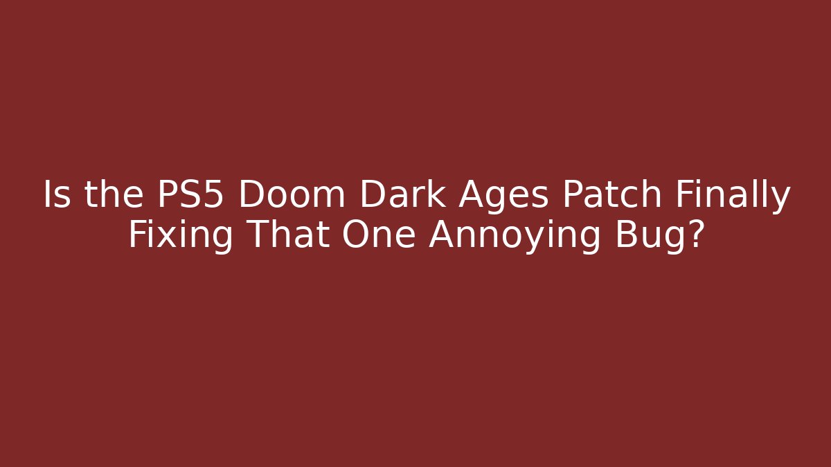 Is the PS5 Doom Dark Ages Patch Finally Fixing That One Annoying Bug?