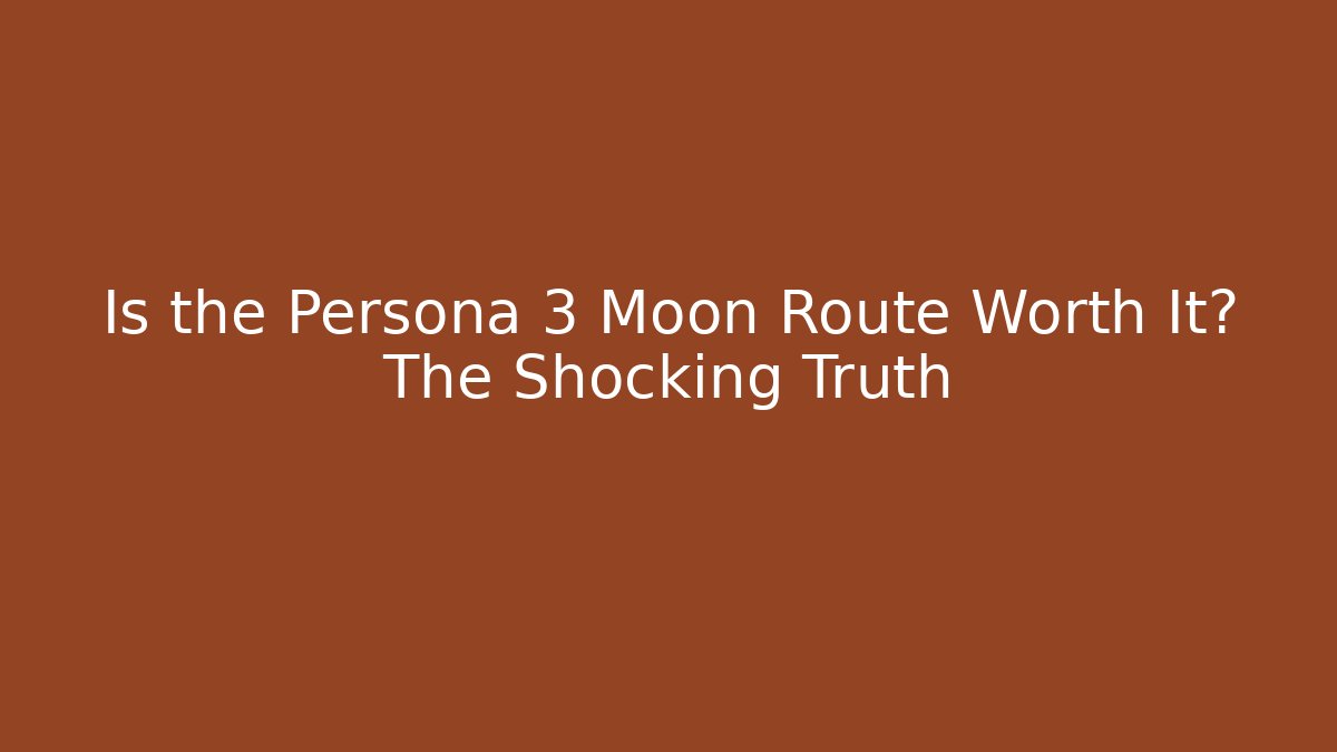 Is the Persona 3 Moon Route Worth It? The Shocking Truth