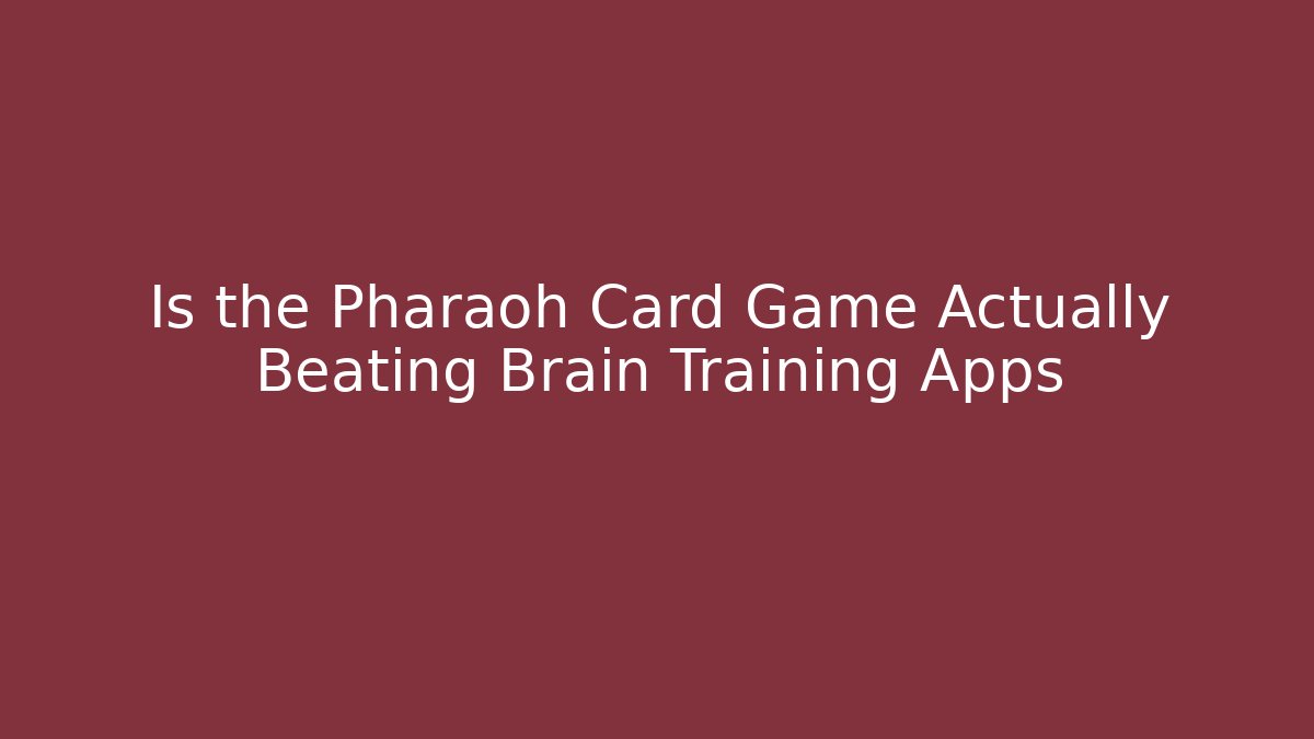 Is the Pharaoh Card Game Actually Beating Brain Training Apps