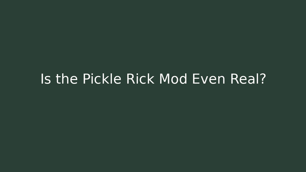 Is the Pickle Rick Mod Even Real? - Andrea Zevedo