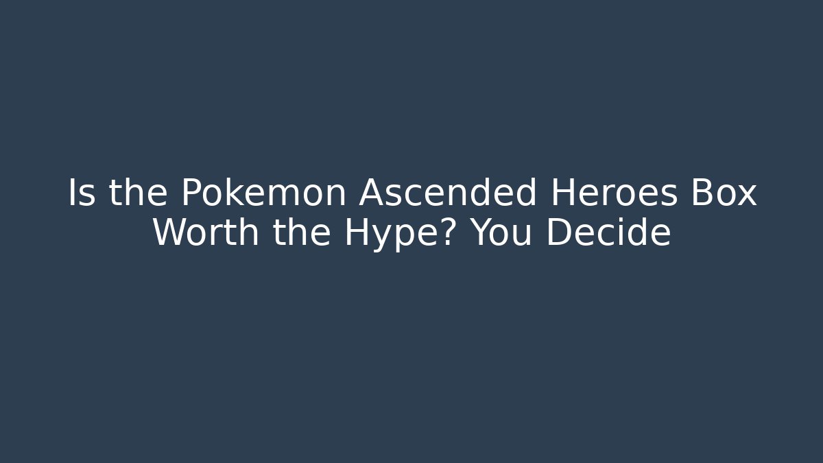 Is the Pokémon Ascended Heroes Box Worth the Hype? You Decide