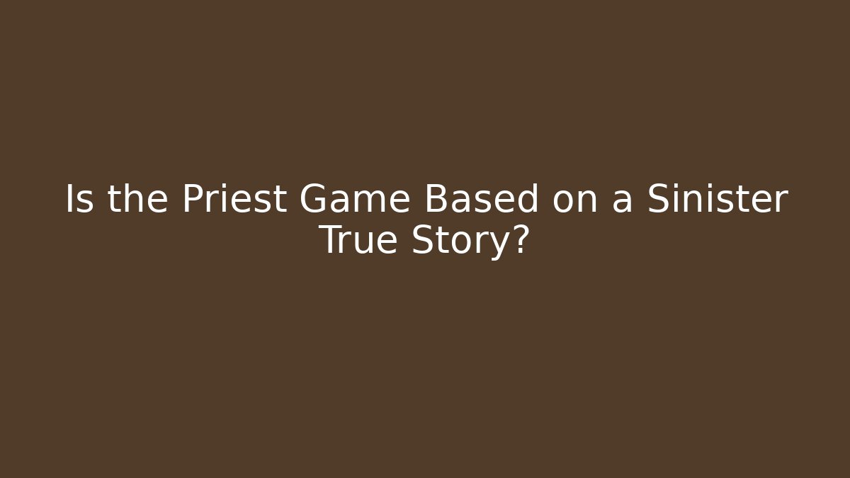 Is the Priest Game Based on a Sinister True Story?