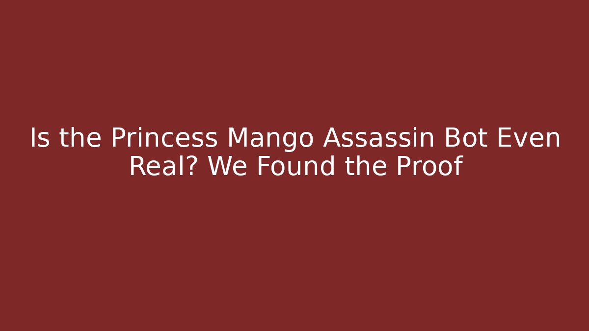 Is the Princess Mango Assassin Bot Even Real? We Found the Proof