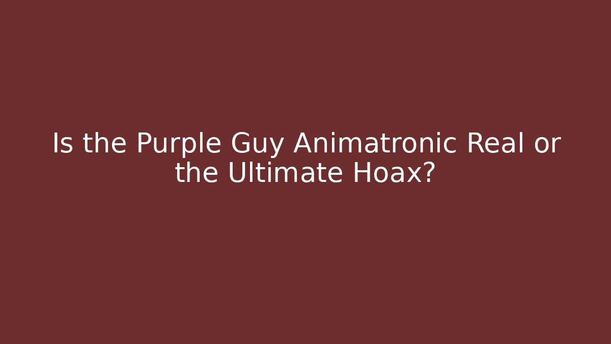Is the Purple Guy Animatronic Real or the Ultimate Hoax?