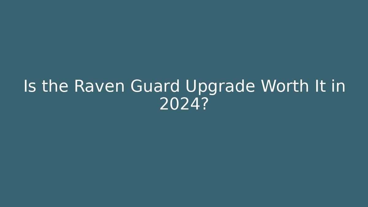 Is the Raven Guard Upgrade Worth It in 2024?