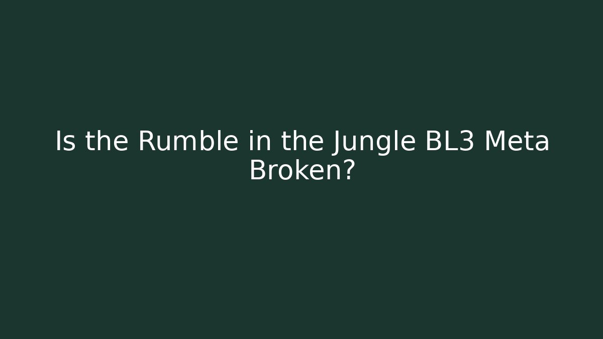 Is the Rumble in the Jungle BL3 Meta Broken?
