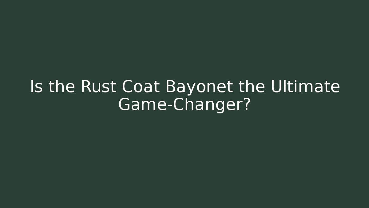 Is the Rust Coat Bayonet the Ultimate Game-Changer?