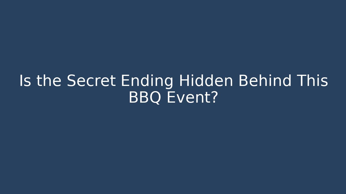 Is the Secret Ending Hidden Behind This BBQ Event?