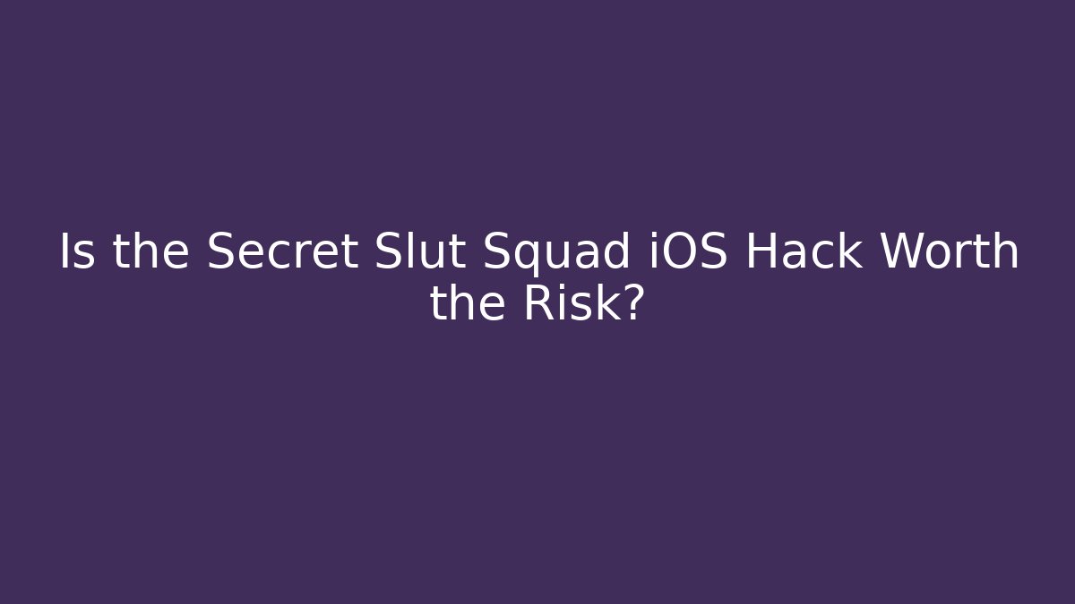 Is the Secret Slut Squad iOS Hack Worth the Risk?