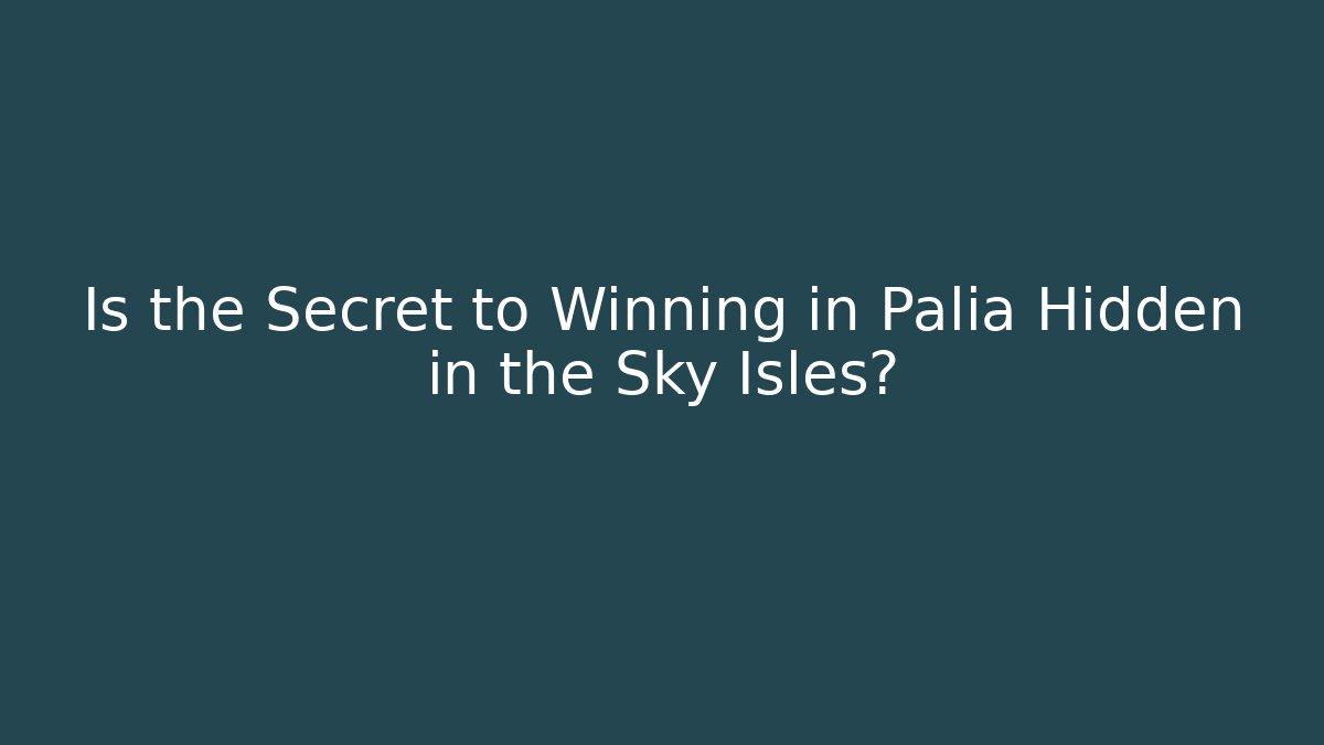Is the Secret to Winning in Palia Hidden in the Sky Isles?