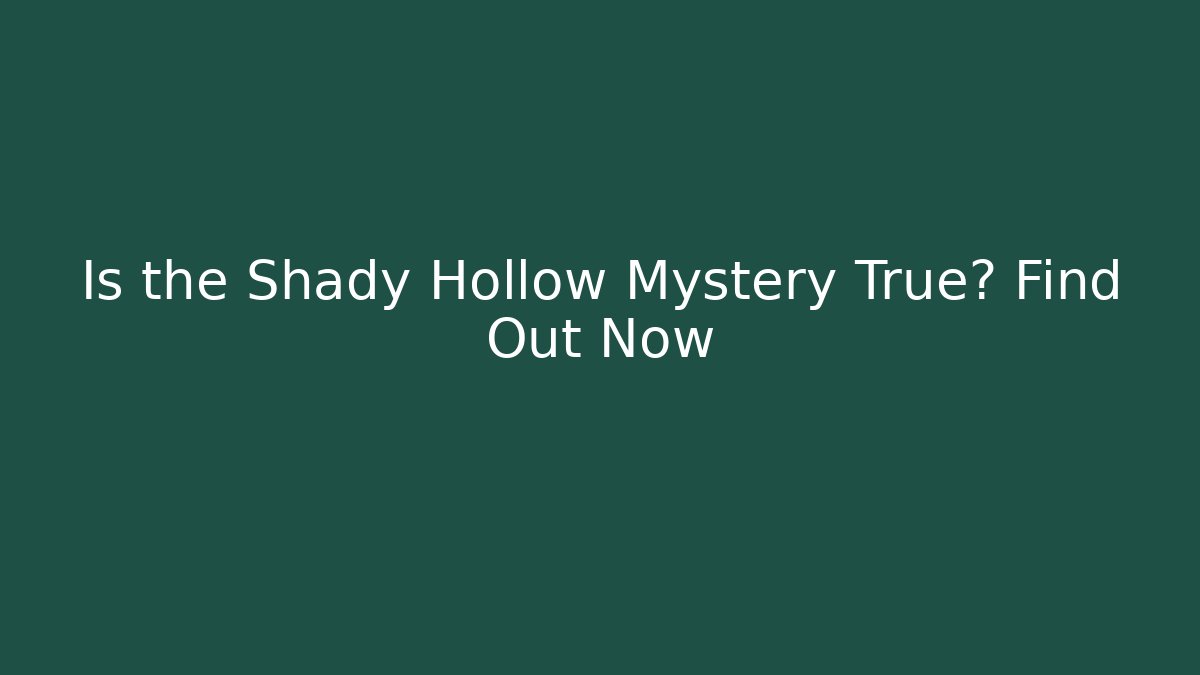 Is the Shady Hollow Mystery True? Find Out Now