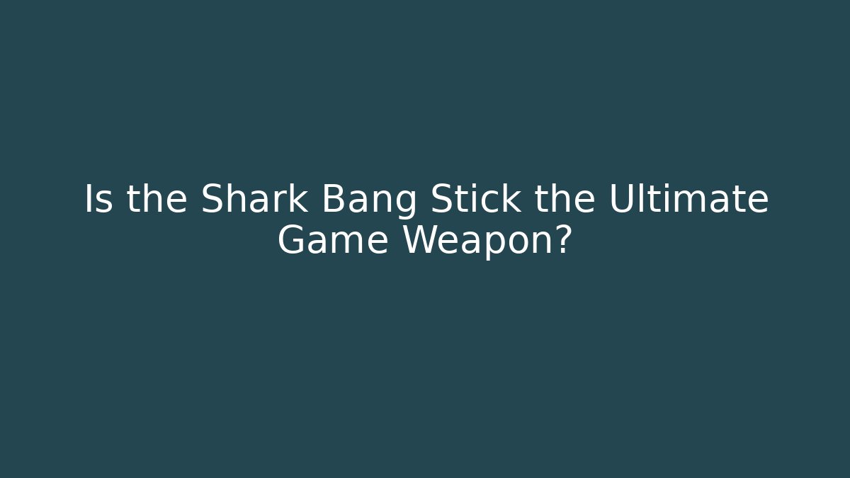 Is the Shark Bang Stick the Ultimate Game Weapon?