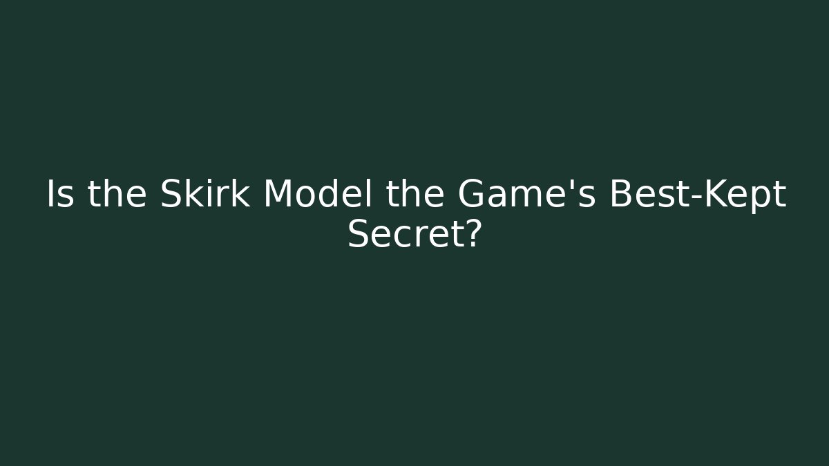 Is the Skirk Model the Game's Best-Kept Secret?