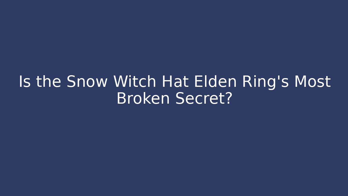 Is the Snow Witch Hat Elden Ring's Most Broken Secret?