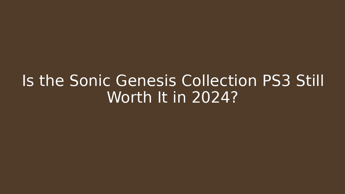 Is the Sonic Genesis Collection PS3 Still Worth It in 2024? - Andrea Zevedo