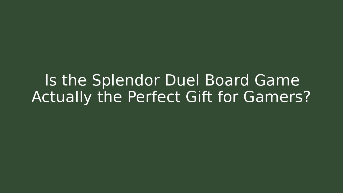Is the Splendor Duel Board Game Actually the Perfect Gift for Gamers?