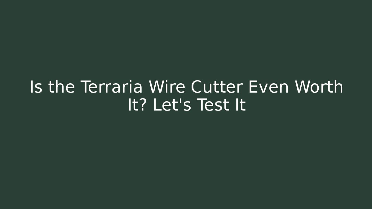Is the Terraria Wire Cutter Even Worth It? Let's Test It