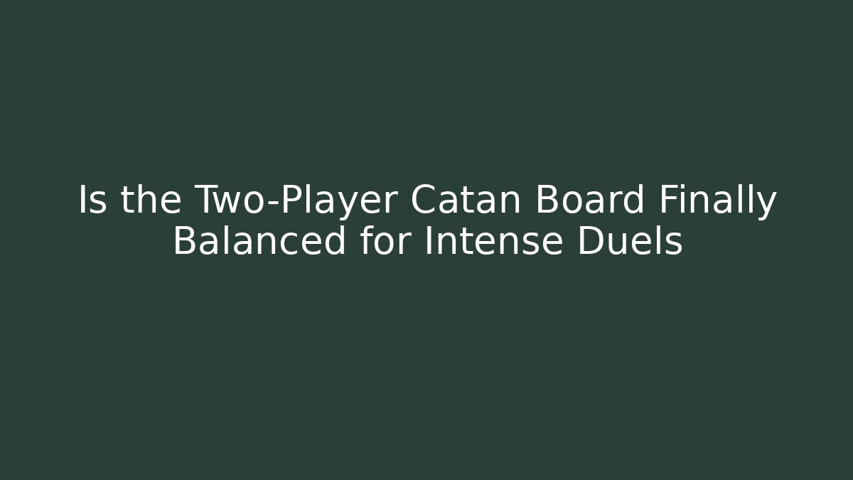 Is the Two-Player Catan Board Finally Balanced for Intense Duels