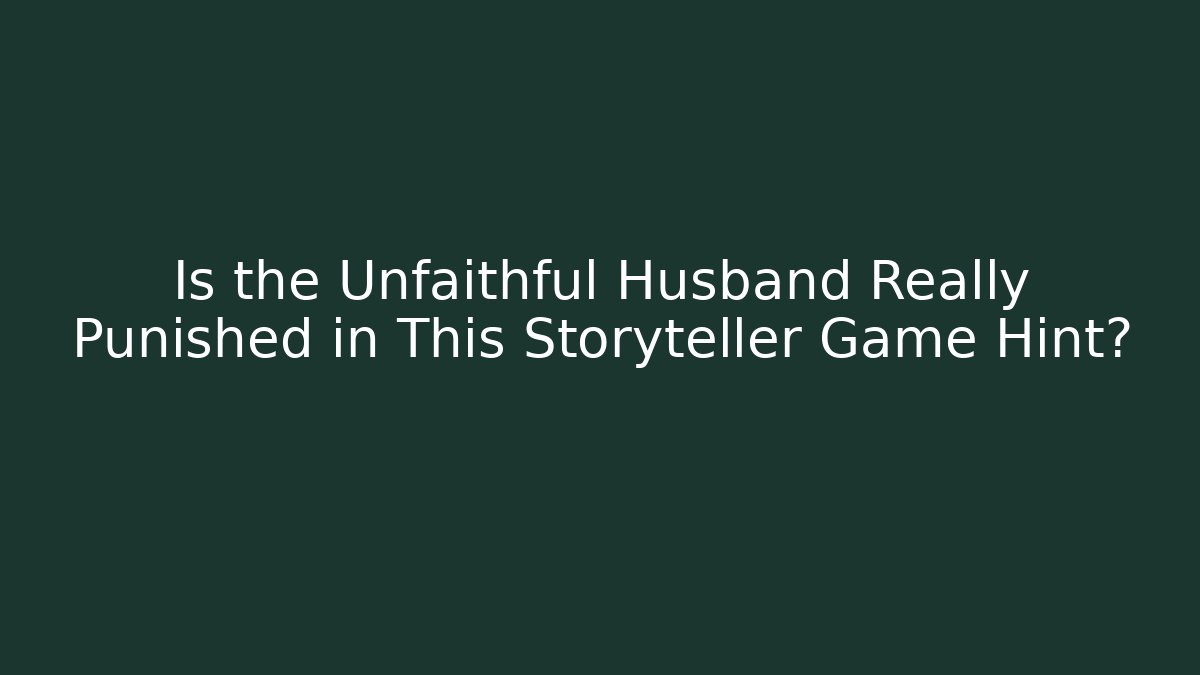 Is the Unfaithful Husband Really Punished in This Storyteller Game Hint?