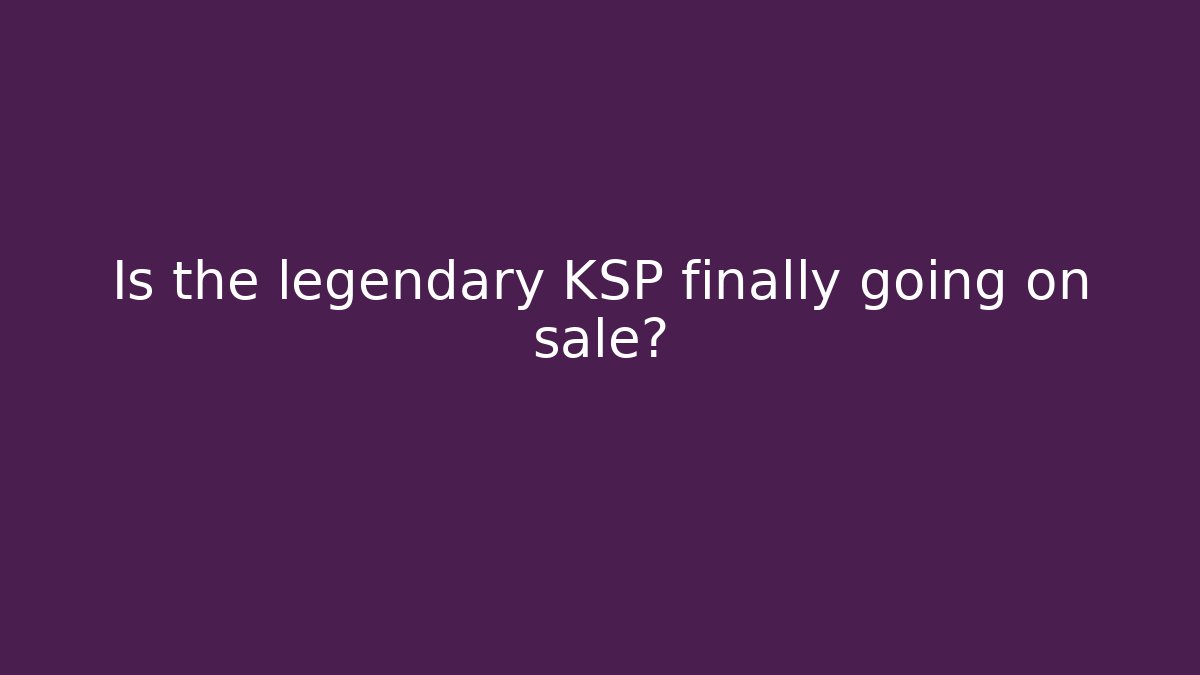 Is the legendary KSP finally going on sale?