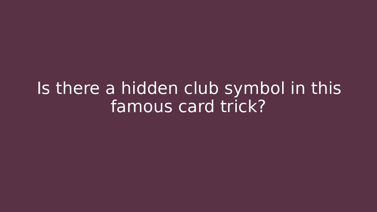 Is there a hidden club symbol in this famous card trick?