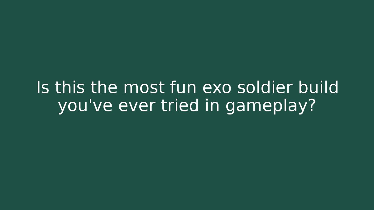 Is this the most fun exo soldier build you've ever tried in gameplay?