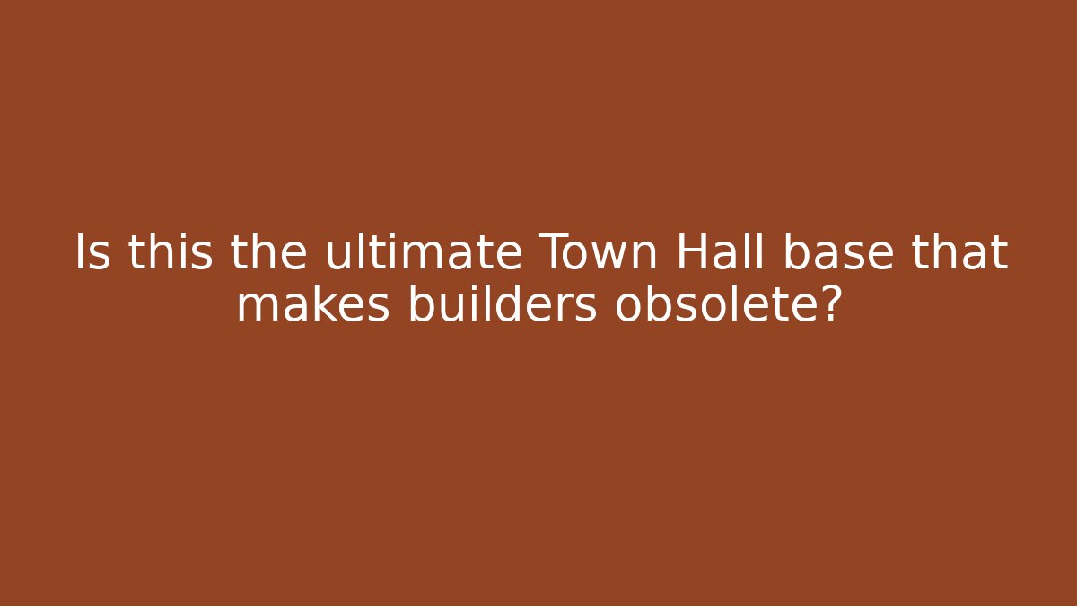 Is this the ultimate Town Hall base that makes builders obsolete?