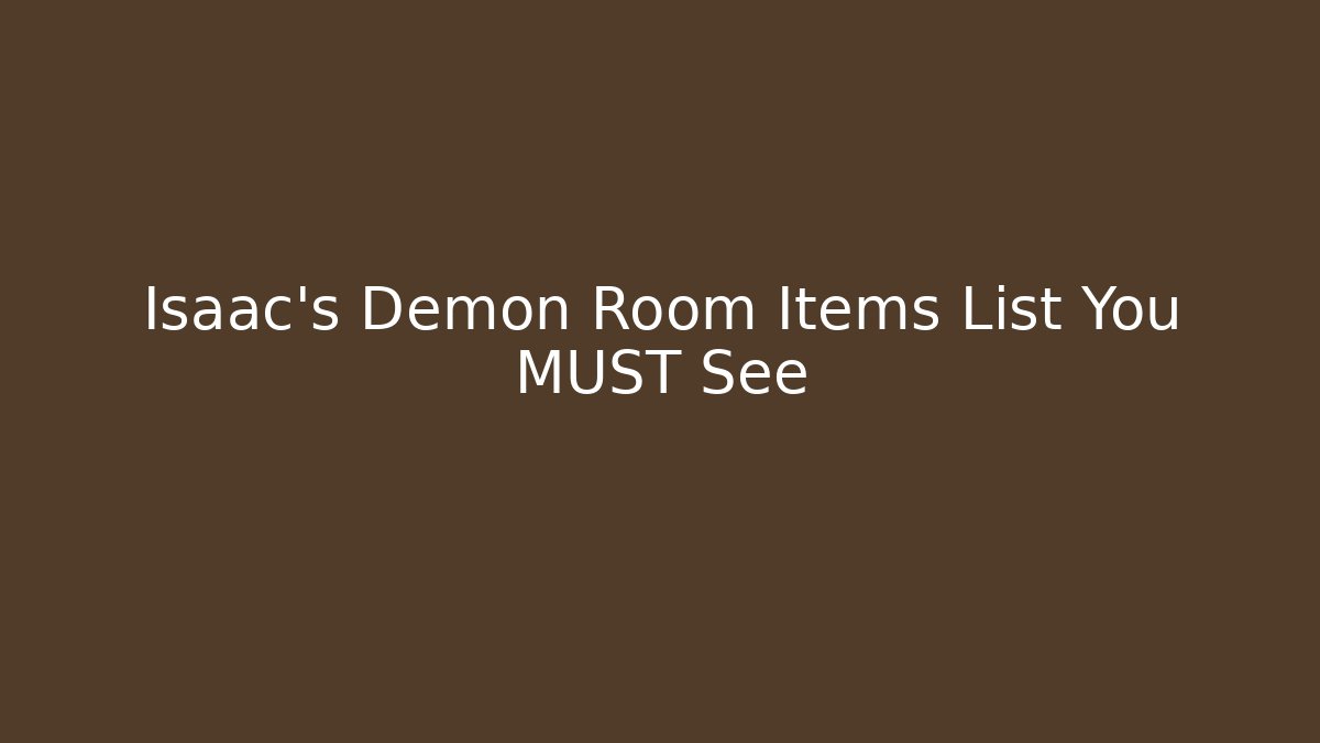 Isaac's Demon Room Items List You MUST See