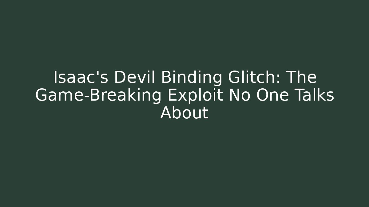 Isaac's Devil Binding Glitch: The Game-Breaking Exploit No One Talks About - Andrea Zevedo
