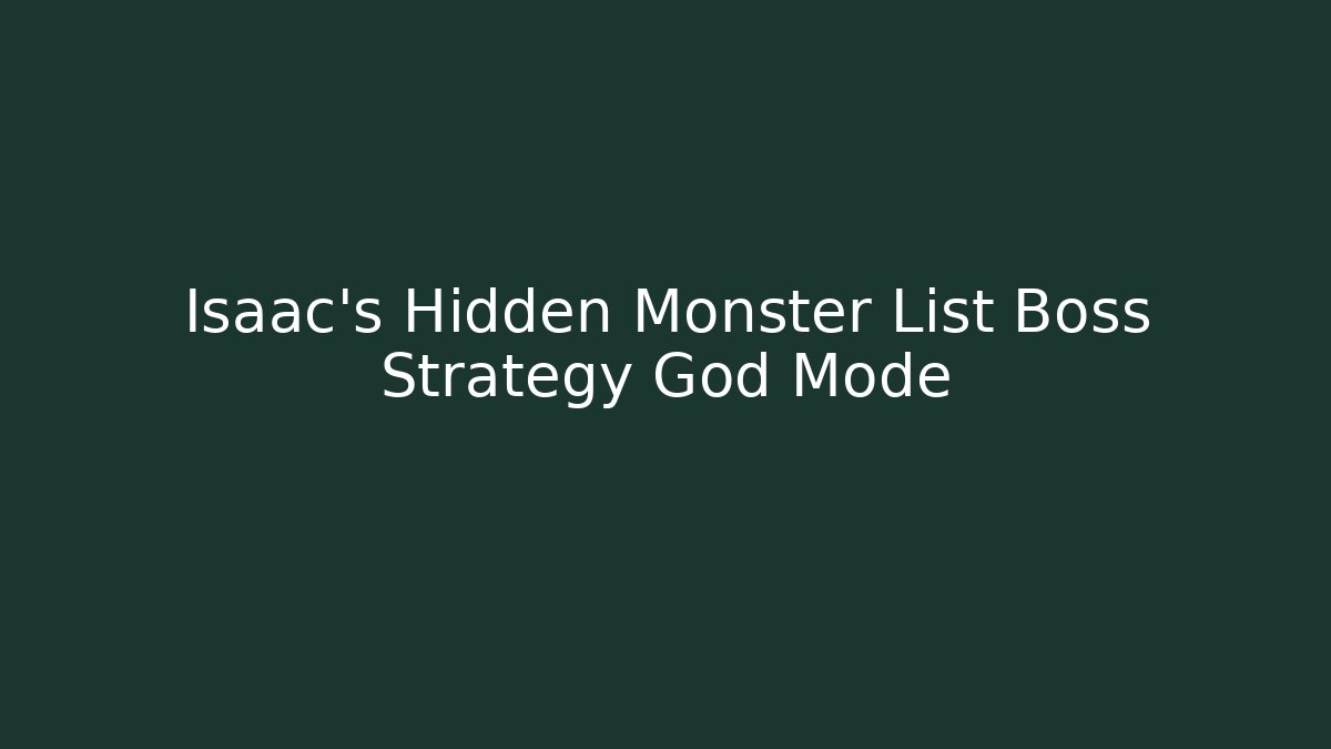 Isaac's Hidden Monster List Boss Strategy God Mode