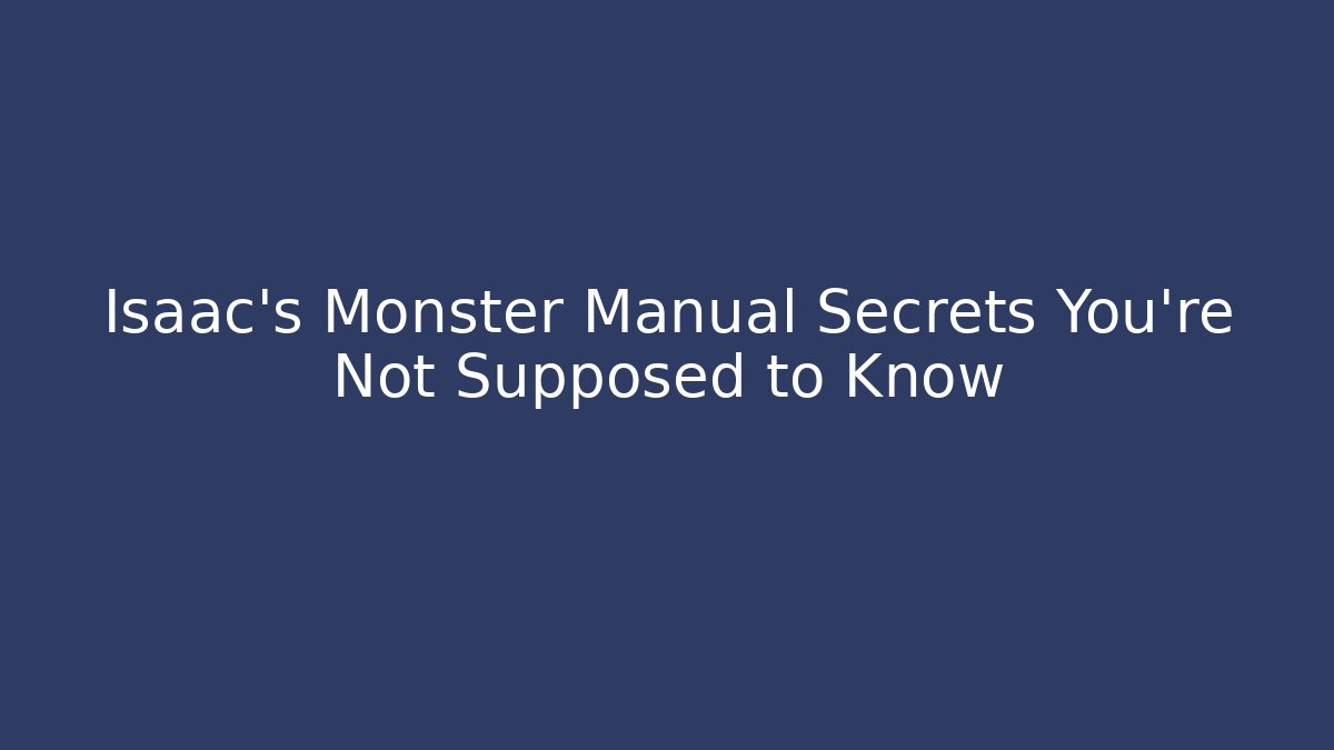 Isaac's Monster Manual Secrets You're Not Supposed to Know