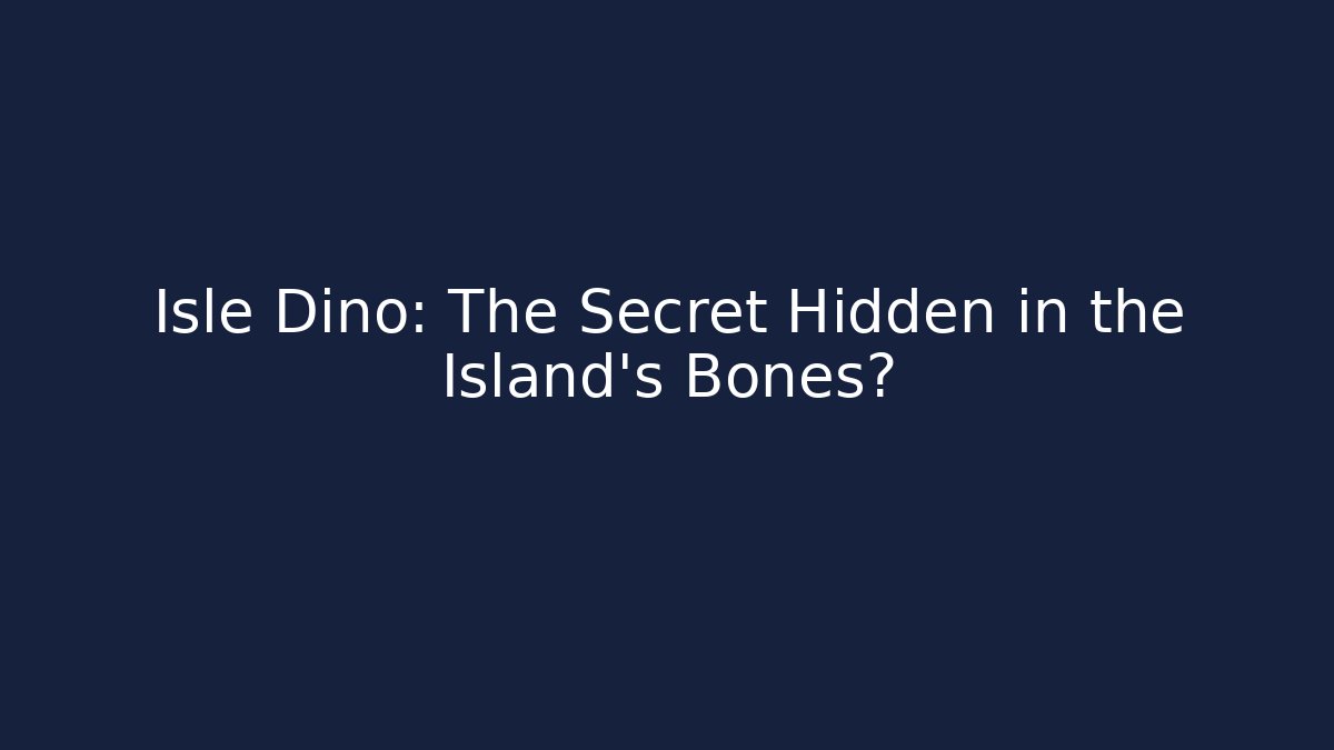 Isle Dino: The Secret Hidden in the Island’s Bones? - Andrea Zevedo