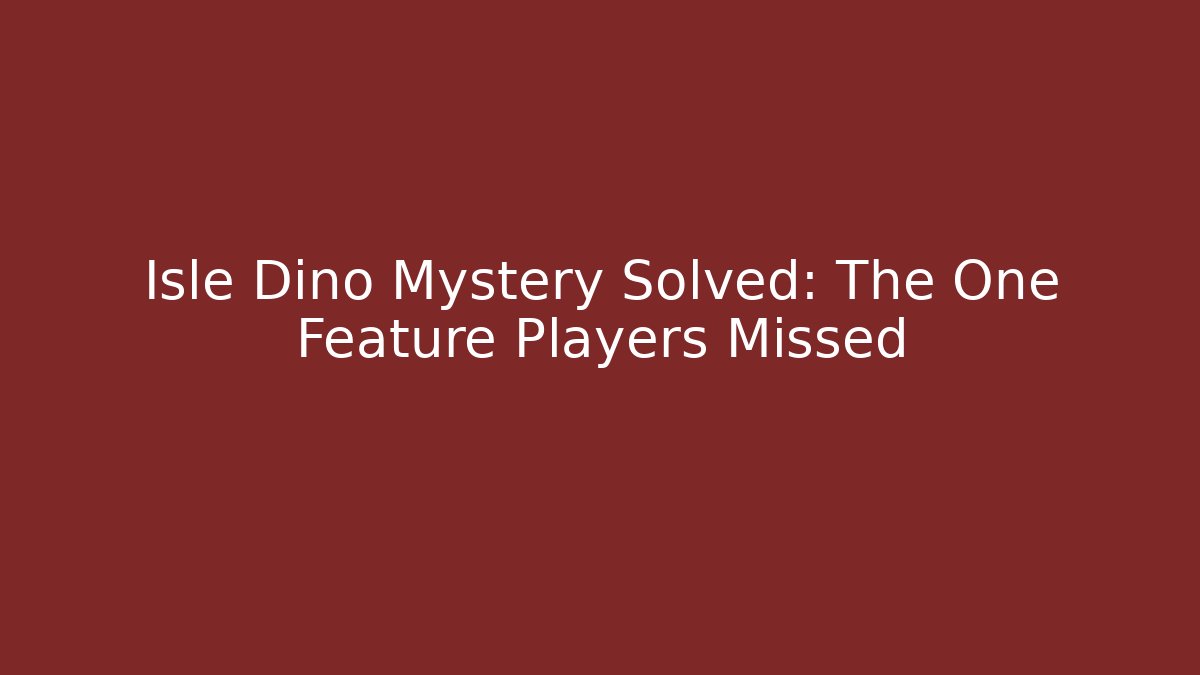 Isle Dino Mystery Solved: The One Feature Players Missed