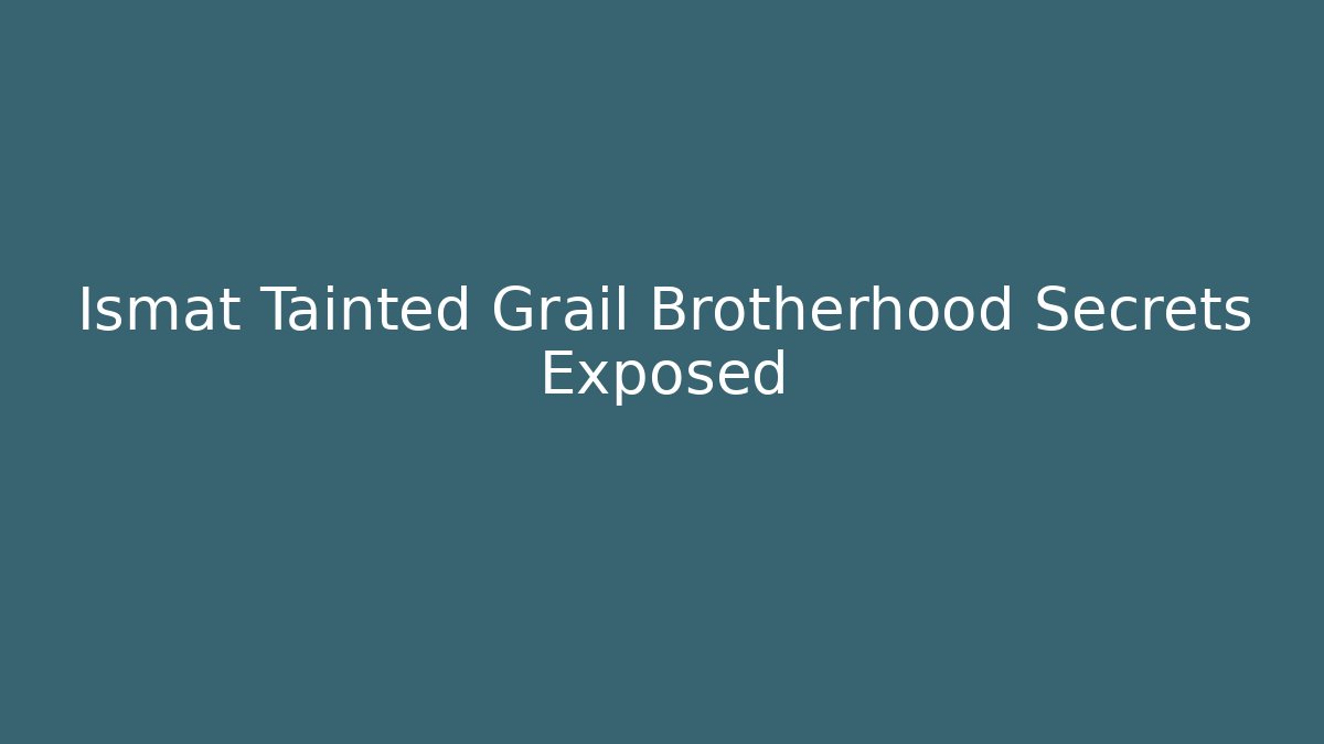 Ismat Tainted Grail Brotherhood Secrets Exposed
