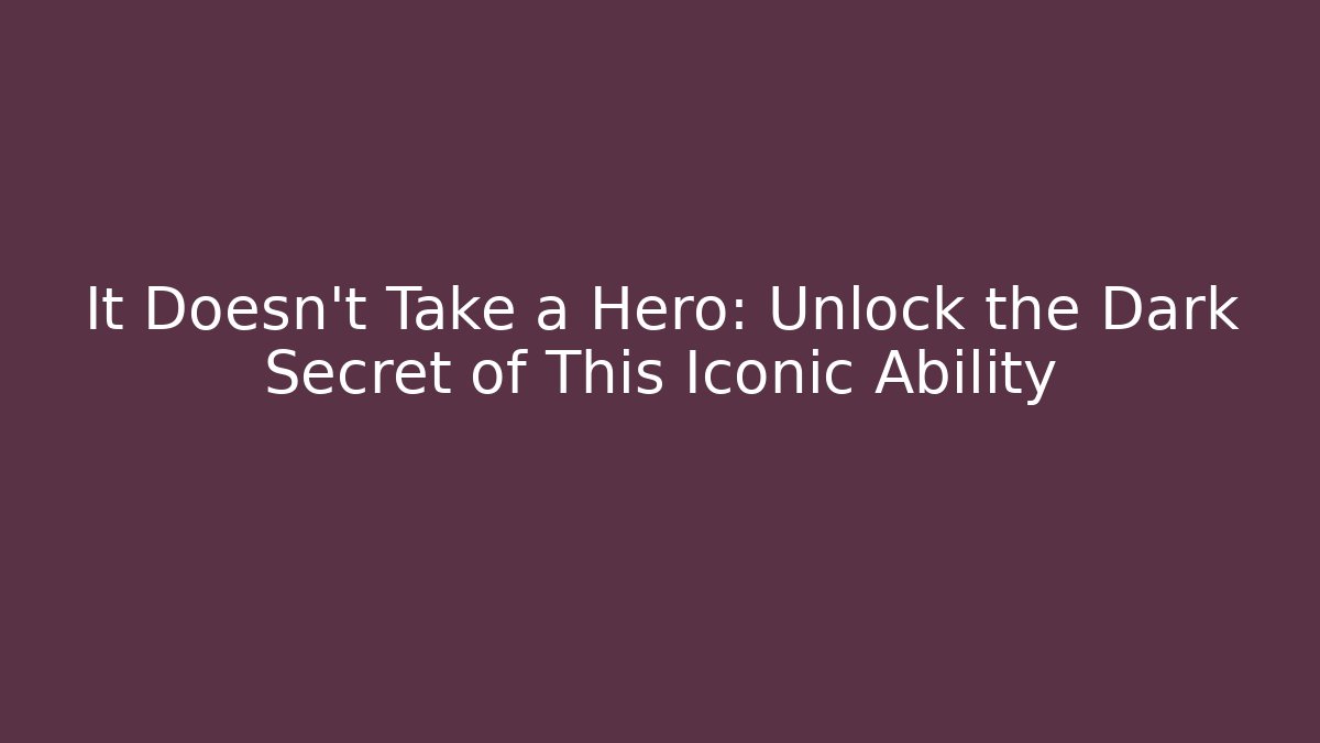 It Doesn't Take a Hero: Unlock the Dark Secret of This Iconic Ability