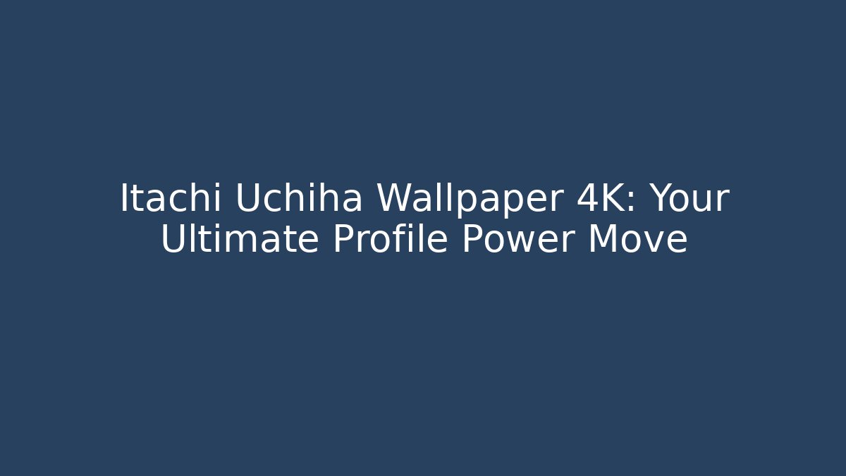 Itachi Uchiha Wallpaper 4K: Your Ultimate Profile Power Move