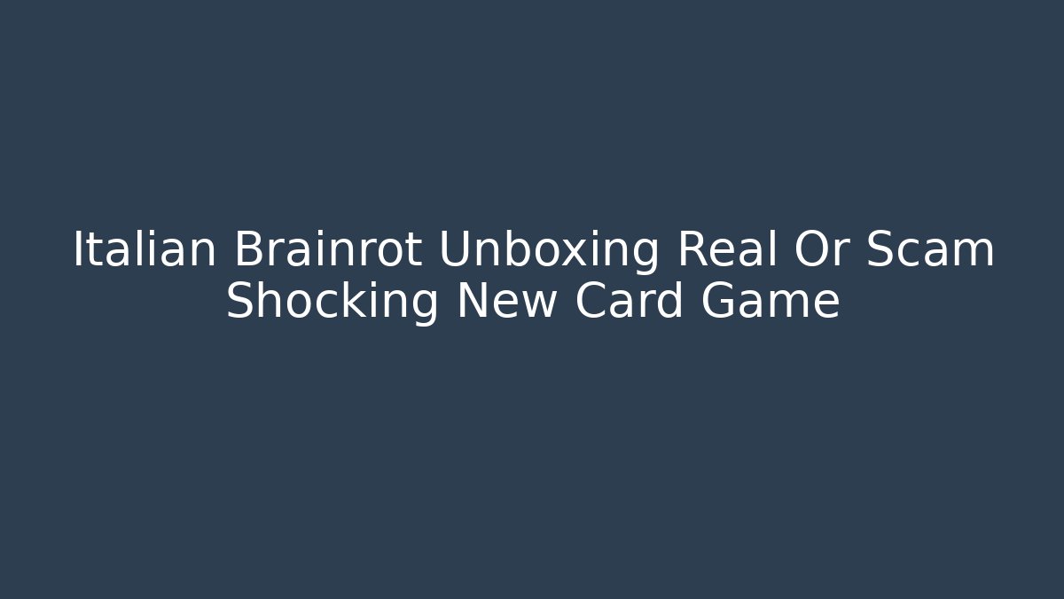 Italian Brainrot Unboxing Real Or Scam Shocking New Card Game