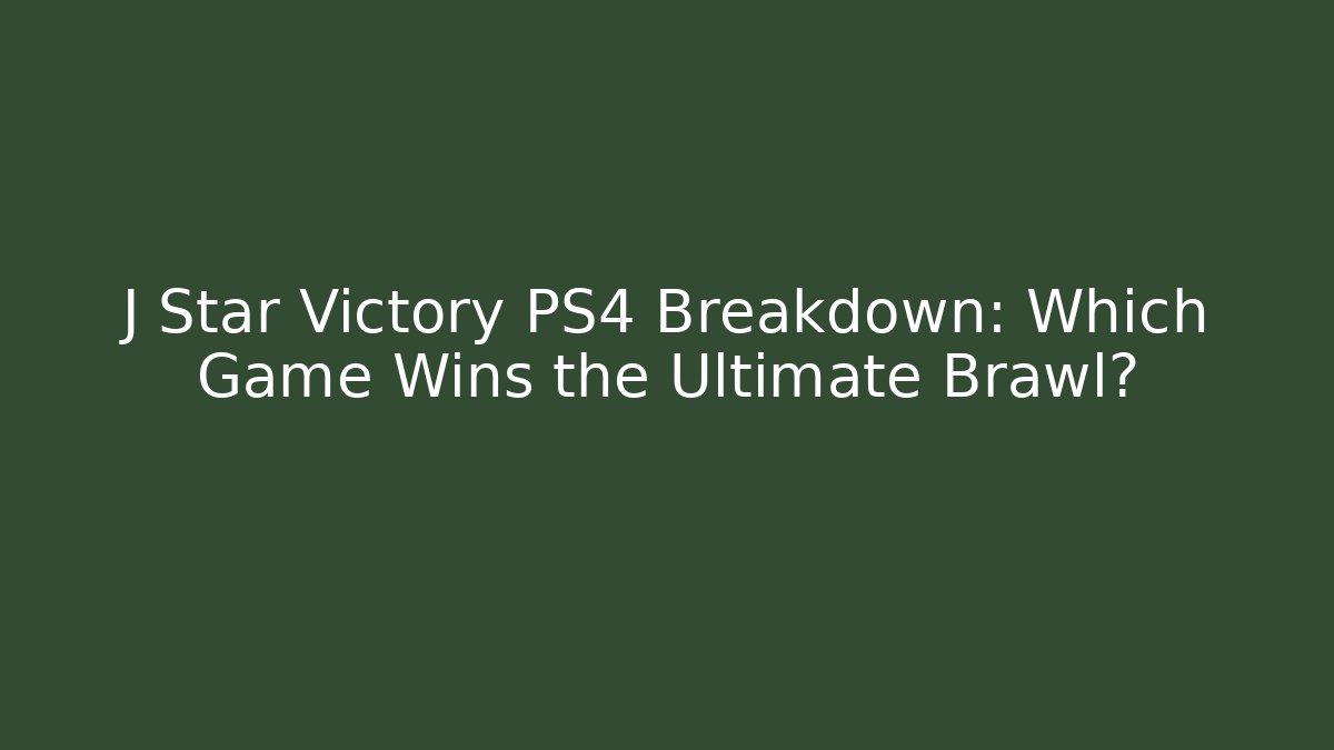 J Star Victory PS4 Breakdown: Which Game Wins the Ultimate Brawl?