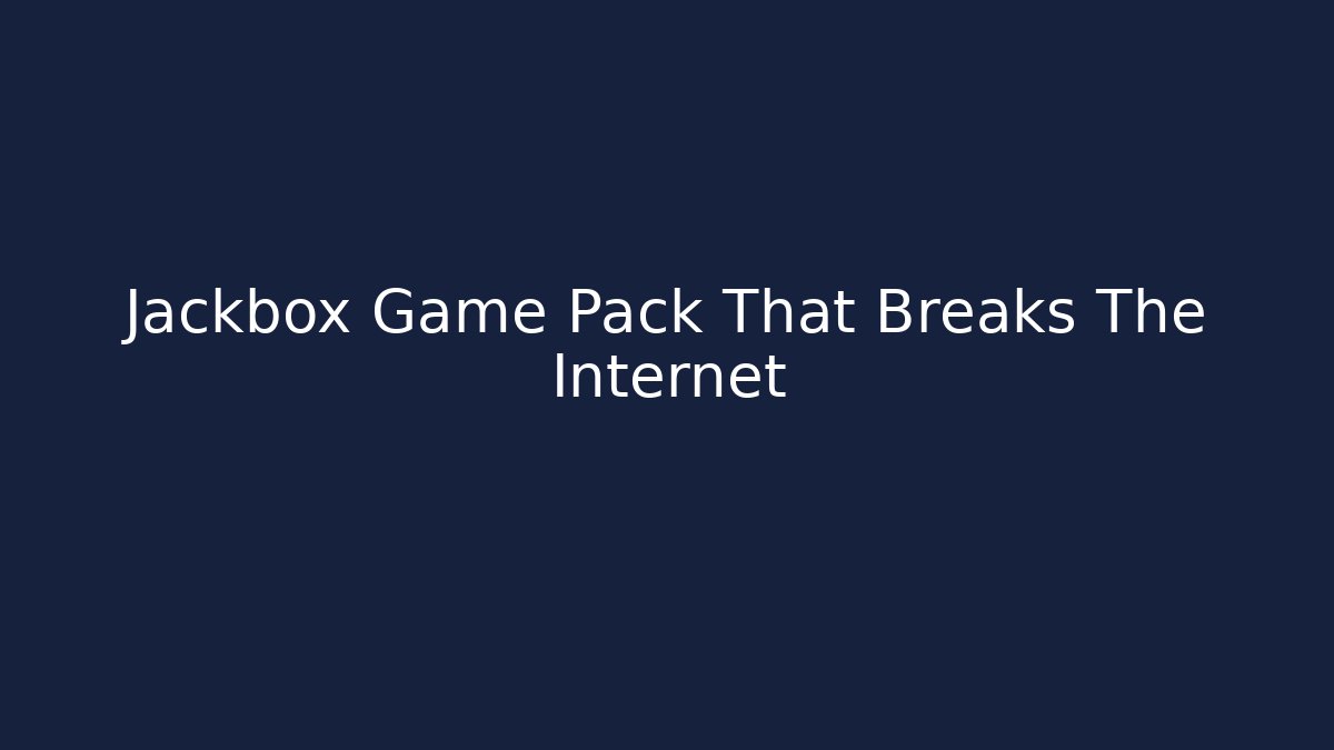 Jackbox Game Pack That Breaks The Internet