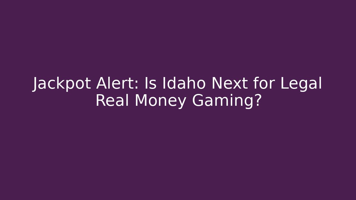 Jackpot Alert: Is Idaho Next for Legal Real Money Gaming?